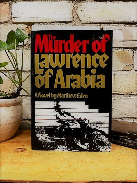 The Murder of Lawrence of Arabia by Mathew Eden