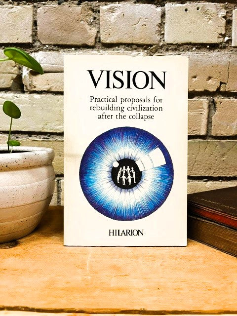 Vision: Practical proposals for rebuilding civilization after the collapse by Hilarion