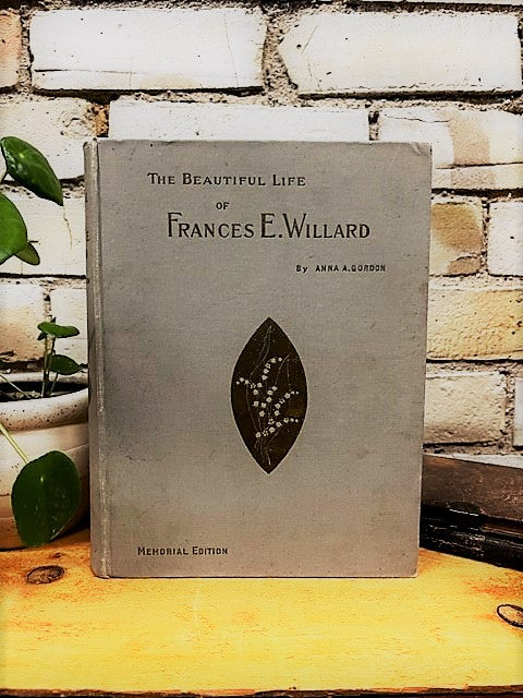 The Beautiful Life of Frances E. Willard by Anna A. Gordon