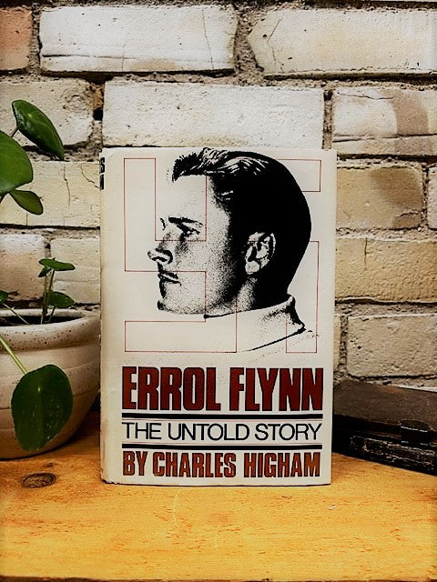 Errol Flynn, the Untold Story by Charles Higham