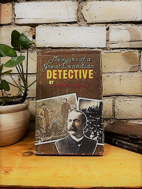Memoirs of a Great Canadian Detective by John Wilson-Murray